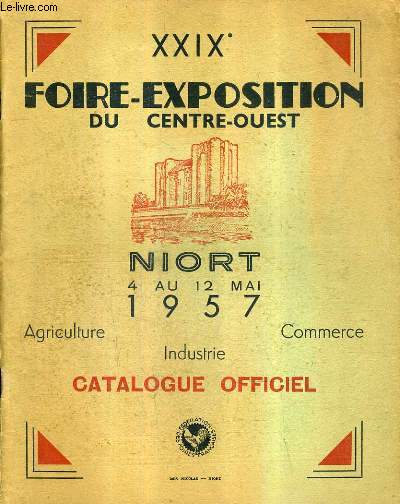 XXIXE FOIRE EXPOSITION DU CENTRE OUEST NIORT 4 AU 22 MAI 1957 - AGRICULTURE INDUSTRIE COMMERCE - CATALOGUE OFFICIEL.