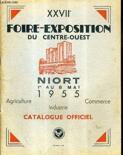 XXVIIE FOIRE EXPOSITION DU CENTRE OUEST NIORT 1ER AU 8 MAI 1955 AGRICULTURE INDUSTRIE COMMERCE CATALOGUE OFFICIEL.