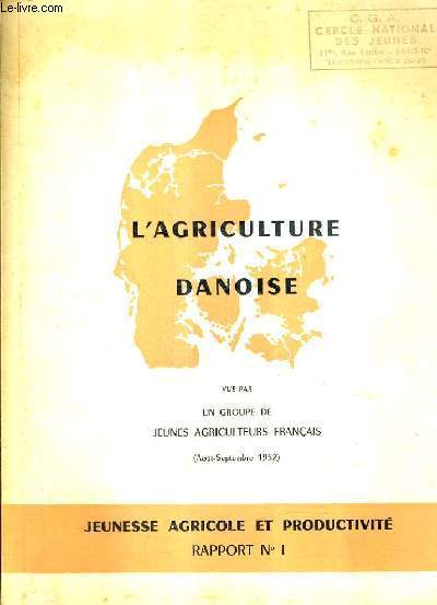 L'AGRICULTURE DANOISE - CONCLUSIONS D'UN VOYAGE AU DANEMARK - JEUNESSE AGRICOLE ET PRODUCTIVITE RAPPORT N1.