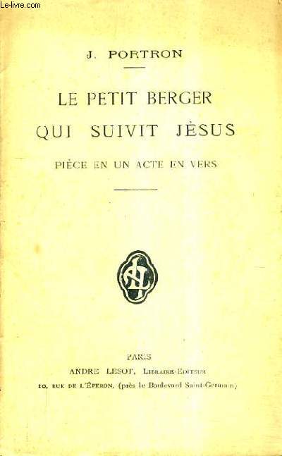 LE PETIT BERGER QUI SUIVIT JESUS PIECE EN UN ACTE EN VERS.