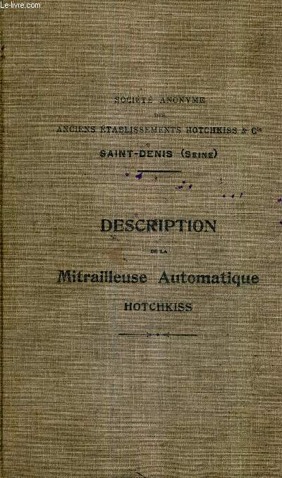 DESCRIPTION DE LA MITRAILLEUSE AUTOMATIQUE HOTCHKISS - SOCIETE ANONYME DES ANCIENS ETABLISSEMENTS HOTCKISS & CIE SANT DENIS (SEINE).
