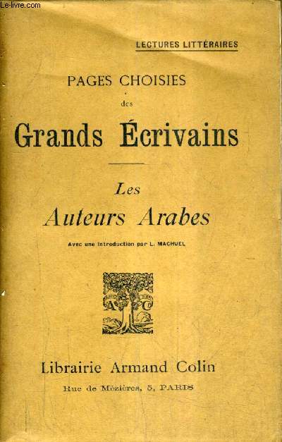 PAGES CHOISIES DES GRANDS ECRIVAINS - LES AUTEURS ARABES - LECTURES LITTERAIRES.