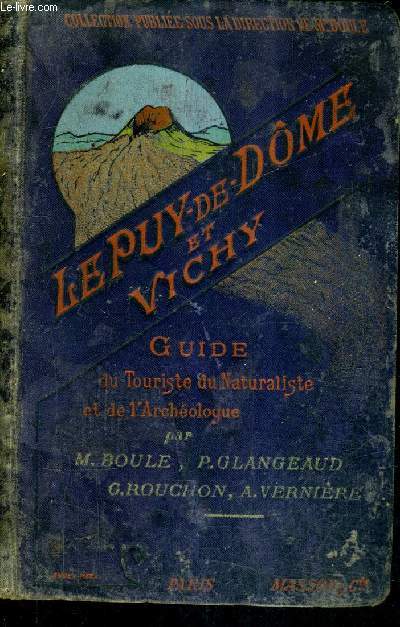 LE PUY DE DOME ET VICHY - GUIDE DU TOURISTE DU NATURALISTE ET DE L'ARCHEOLOGUE.