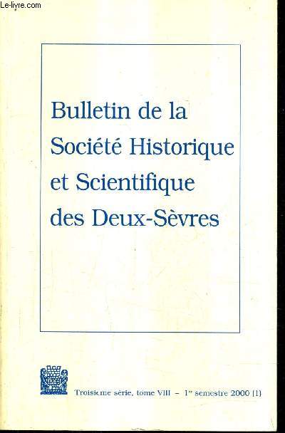 BULLETIN DE LA SOCIETE HISTORIQUE ET SCIENTIFIQUE DES DEUX SEVRES - 3E SERIE TOME VIII 1ER SEMESTRE 2000 - a propos de trois estampes nigmatiques de chastillon 1604 les anciens chteaux et seigneuries de l'isle et de sainte nomaye etc.
