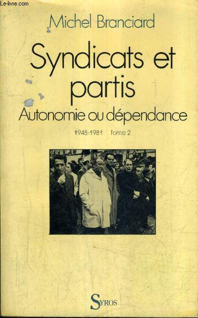 SYNDICATS ET PARTIS AUTONOMIE OU DEPENDANCE 1948-1981 - TOME 2 .