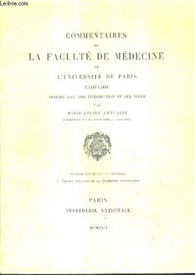 COMMENTAIRES DE LA FACULTE DE MEDECINE DE L'UNIVERSITE DE PARIS 1516-1560 PUBLIES AVEC UNE INTRODUCTION ET DES NOTES PAR MARIE LOUIS CONCASTY.