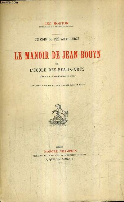 UN COIN DU PRE AUX CLERCS - LE MANOIR DE JEAN BOUYN ET L'ECOLE DES BEAUX ARTS D'APRES DES DOCUMENTS INEDITS.