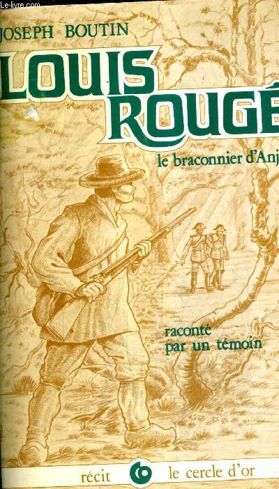 LOUIS ROUGE LE BRACONNIER D'ANJOU RACONTE PAR UN TEMOIN.