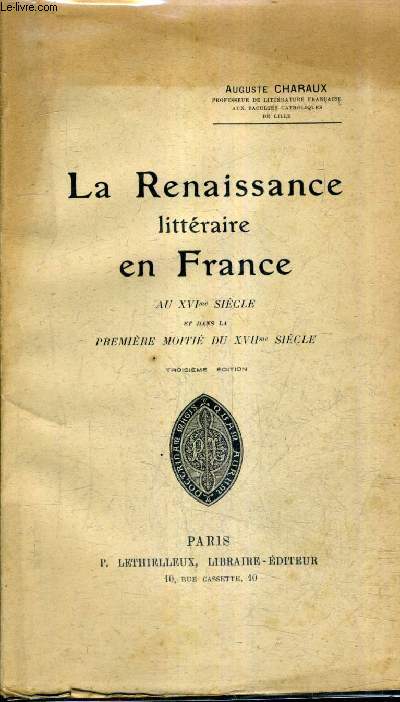 LA RENAISSANCE LITTERAIRE EN FRANCE AU XVIEME SIECLE ET DANS LA PREMIERE MOITIE DU XVIIEME SIECLE / 3E EDITION.