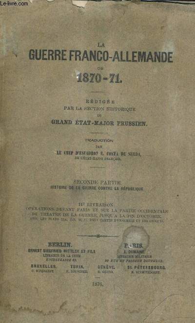 LA GUERRE FRANCO ALLEMANDE DE 1870-71 - SECONDE PARTIE HISTOIRE DE LA GUERRE CONTRE LA REPUBLIQUE - 11E LIVRAISON OPERATIONS DEVANT PARIS ET SUR LA PARTIE OCCIDENTALE DU THEATRE DE LA GUERRE JUSQU'A LA FIN D'OCTOBRE.