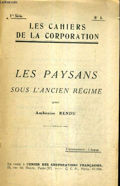 LES PAYSANS SOUS L'ANCIEN REGIME - LES CAHIERS DE LA CORPORATION N8 1RE SERIE.