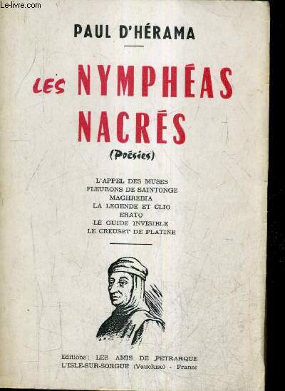 LES NYMPHEAS NACRES (POESIES) - L'APPEL DES MUSES FLEURONS DE SAINTONGE MAGHREBIA LA LEGENDE ET CLIO ERATO LE GUIDE INVISIBLE LE CREUSET DE PLATINE + ENVOI DE L'AUTEUR .