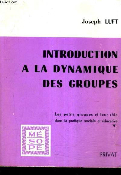 INTRODUCTION A LA DYNAMIQUE DES GROUPES - LES PETITS GROUPES ET LEUR ROLE DANS LA PRATIQUE SOCIALE ET EDUCATIVE.