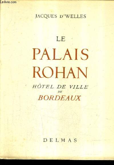 LE PALAIS ROHAN HOTEL DE VILLE DE BORDEAUX.