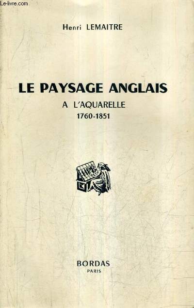 LE PAYSAGE ANGLAIS A L'AQUARELLE 1760-1851.