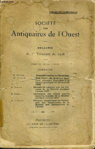 BULLETINS DE LA SOCIETE DES ANTIQUAIRES DE L'OUEST - 1ER TRIMESRE DE 1928 TOME VIII DE LA 3E SERIE - les seres de guillaume bouchet discours prononc  la sance publique du 22 janvier 1928 etc.