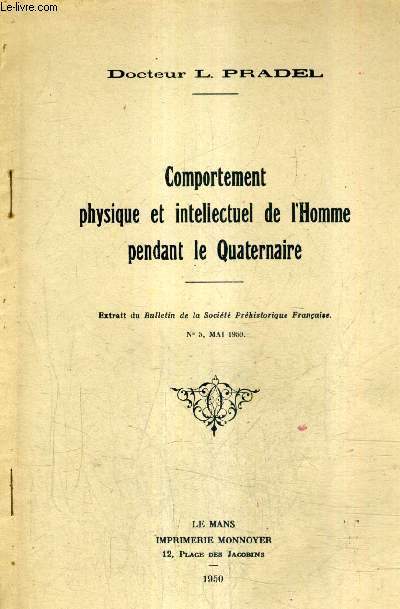 COMPORTEMENT PHYSIQUE ET INTELLECTUEL DE L'HOMME PENDANT LE QUATERNAIRE - EXTRAIT DU BULLETIN DE LA SOCIETE PREHISTORIQUE FRANCAISE N5 MAI 1950.
