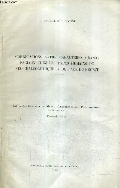 CORRELATIONS ENTRE CARACTERES CRANIOFACIAUX CHEZ LES TYPES HUMAINS DU NEO CHALCOLITHIQUE ET DE L'AGE DE BRONZE - EXTRAIT DU BULLETIN DU MUSEE D'ANTHROPOLOGIE PREHISTORIQUE DE MONACO FASCICULE N8.