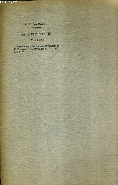 ANDRE CONSTANTIN 1868-1934 - BULLETIN DE L'ASSOCIATION REGIONALE ET PALEONTOLOGIE ET DE PREHISTOIRE FASC. N5 LYON 1935.