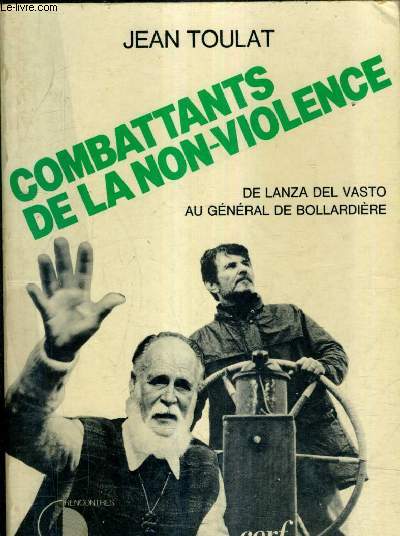 COMBATTANTS DE LA NON VIOLENCE DE LANZA DEL VASTO AU GENERAL DE BOLLARDIERE .