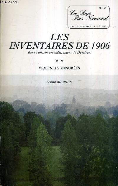 LE PAYS BAS NORMAND N167 N3 1982 - LES INVENTAIRES DE 1906 DANS L'ANCIEN ARRONDISSEMENT DE DOMFRONT TOME 2 VIOLENCES MESUREES.
