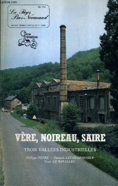 LE PAYS BAS NORMAND N174 N2 1984 - VERE NOIREAU SAIRE 3 VALLEES INDUSTRIELLE - TOME 1 .