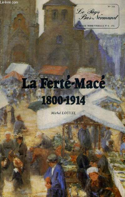 LE PAYS BAS NORMAND N164 N4 1981 - LA FERTE MACE 1800-1914 - TOME 1 : L'URBANISME ET SON EVOLUTION.