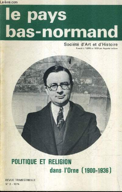LE PAYS BAS NORMAND N2 1974 67E ANNEE - POLITIQUE ET RELIGION DANS L'ORNE 1900-1936 PAR GERARD BOURDIN.