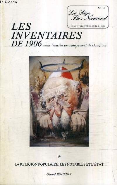 LE PAYS BAS NORMAND N2 (N166) 1982 - LES INVENTAIRES DE 1906 DANS L'ANCIEN ARRONDISSEMENT DE DOMFRONT TOME 1 : LA RELIGION POPULAIRE LES NOTABLES ET L'ETAT PAR GERARD BOURDIN.