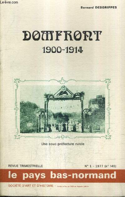 LE PAYS BAS NORMAND N1 (N145) 1977 DOMFRONT 1900-1914 UNE SOUS PREFETURE RURALE PAR BERNARD DESGRIPPES .