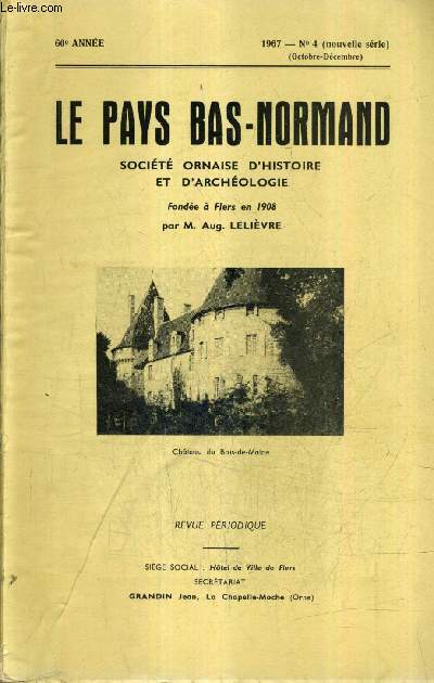 LE PAYS BAS NORMAND N4 NOUVELLE SERIE 1967 60E ANNEE - la S.S.B.M. les peuvres de charit nos bataillons et les ambulances de l'orne 1870-1871 - un abb commendataire de belle toile pierre de villelongue - wilfried challemel crivain fertois etc.