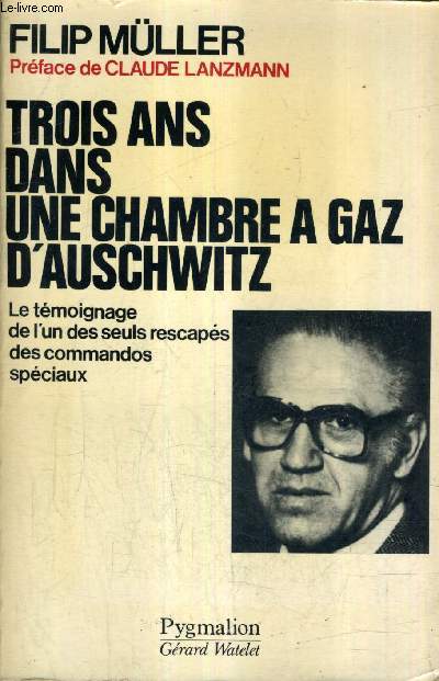 TROIS ANS DANS UNE CHAMBRE A GAZ D'AUSCHWITZ - LE TEMOIGNAGE DE L'UN DES SEULS RESCAPES DES COMMANDOS SPECIAUX.