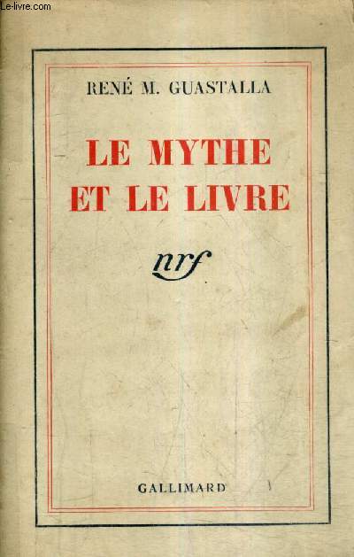LE MYTHE ET LE LIVRE - ESSAI SUR L'ORIGINE DE LA LITTERATURE.