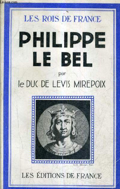 PHILIPPE LE BEL - COLLECTION LES ROIS DE FRANCE.