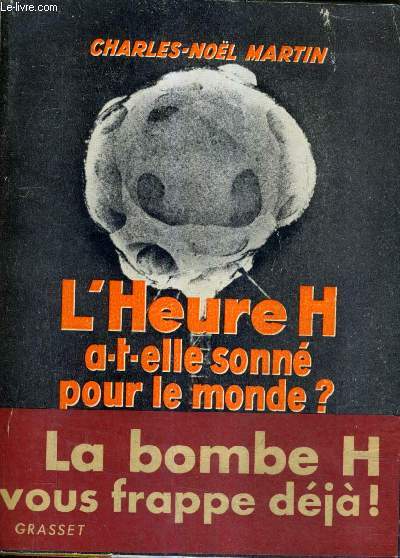 L'HEURE H A T ELLE SONNE POUR LE MONDE ? EFFETS ACCUMULATIFS DES EXPLOSIONS NUCLEAIRES PRECEDE D'UN MESSAGE DE ALBERT EINSTEIN.