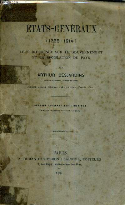 ETATS GENERAUX 1355-1614 LEUR INFLUENCE SUR LE GOUVERNEMENT ET LA LEGISLATION DU PAUS .