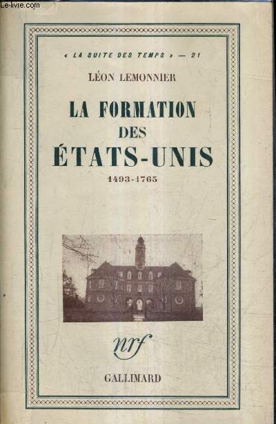 LA FORMATION DES ETATS UNIS 1493-1765 - COLLECTION LA SUITE DES TEMPS N21 / 5E EDITION.