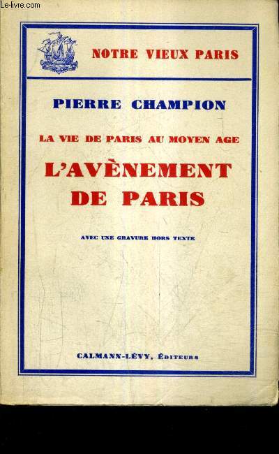 LA VIE DE PARIS AU MOYEN AGE - L'AVENEMENT DE PARIS.