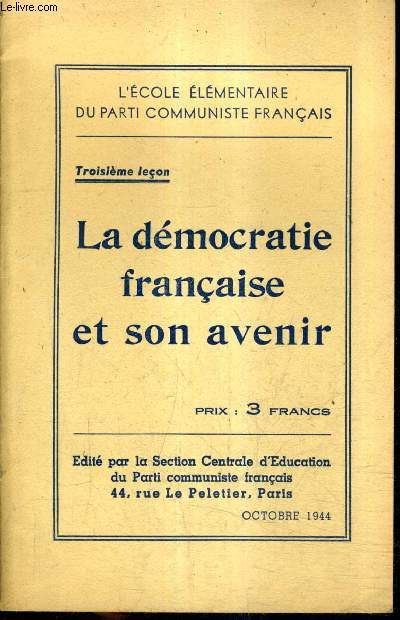 LA DEMOCRATIE FRANCAISE ET SON AVENIR - TROISIEME LECON - L'ECOLE ELEMENTAIRE DU PARTI COMMUNISTE FRANCAIS.