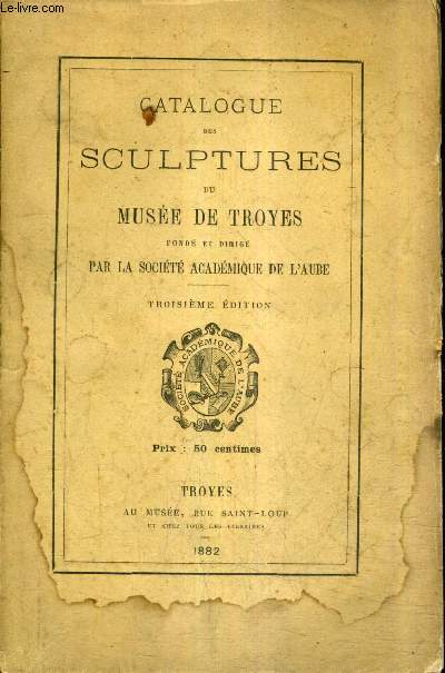 CATALOGUE DES SCULPTURES DU MUSEE DE TROYES / 3E EDITION.