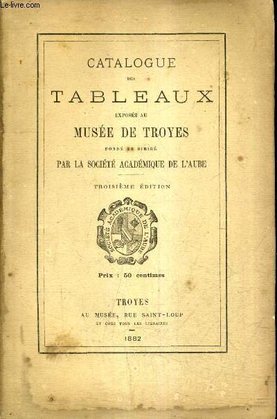 CATALOGUE DES TABLEAUX EXPOSES AU MUSEE DE TROYES / 3E EDITION.