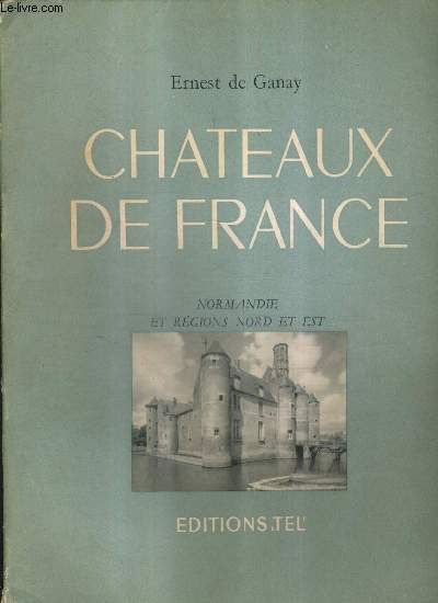 CHATEAUX DE FRANCE - NORMANDIE ET REGIONS NORD ET EST.