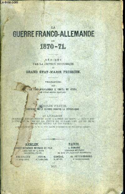 LA GUERRE FRANCO ALLEMANDE DE 1870-71 - 2E PARTIE HISTOIRE DE LA GUERRE CONTRE LA REPUBLIQUE - 12E LIVRAISON DERNIERS ENGAGEMENTS AVEC L'ARMEE DU RHIN SUITE DES EVENEMENTS DEPUIS LA CHUTE DE STRASBOURG ET DE METZ JUSQU'AU MILIEU DE NOVEMBRE.