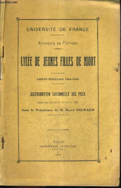 UNIVERSITE DE FRANCE - ACADEMIE DE POITIERS - LYCEE DE JEUNES FILLES DE NIORT - ANNEE SCOLAIRE 1924-1925 - DISTRIBUTION DES PRIX FAITE AUX ELEVES LE 12 JUILLET 1925 SOUS LA PRESIDENCE DE M.RENE RICHARD.