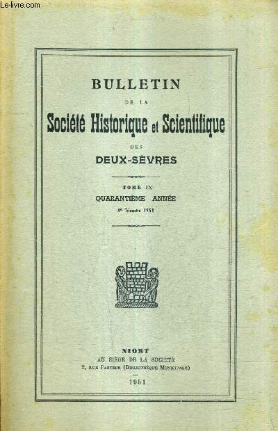 BULLETIN DE LA SOCIETE HISTORIQUE ET SCIENTIFIQUE DES DEUX SEVRES - TOME IX 40E ANNEE 4E TRIMESTRE 1951 - Mlle Fracard en religion soeur Marie Pierre - L'ducation des filles  niort au XVIIe sicle - liste des membres admis pendant le 4 e trimestre etc.