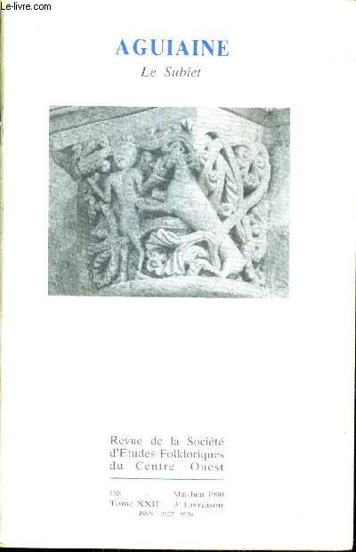 REVUE DE LA SOCIETE D'ETUDES FOLKLORIQUES DU CENTRE OUEST AGUIAINE LE SUBIET N158 MAI JUIN 1990 TOME XXII 3E LIVRAISON - loge de la passerose - les bitons de veurghonzat - survivance urbaine le poitevin  naintr (86) etc.