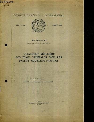 SUCCESSION REGULIERE DES ZONES VEGETALES DANS LES BASSINS HOUILLERS FRANCAIS - EXTRAIT DU COMPTE RENDU DU XIIIE CONGRES GEOLOGIQUE INTERNATIONAL 1922 - CONGRES GEOLOGIQUE INTERNATIONAL XIIIE SESSIONS BELGIQUE 1922.