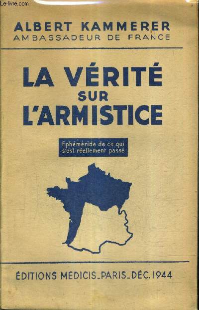 LA VERITE SUR L'ARMISTICE - EPHEMERIDE DE CE QUI S'EST REELLEMENT PASSE AU MOMENT DU DESASTRE.