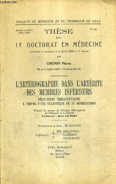 THESE POUR LE DOCTORAT EN MEDECINE N32 ANNEE 1937-1938 - L'ARTERIOGRAPHIE DANS L'ARTERITE DES MEMBRES INFERIEURS DEDUCTIONS THERAPEUTIQUES A PROPOS D'UNE STATISTIQUE DE 25 OBSERVATIONS.