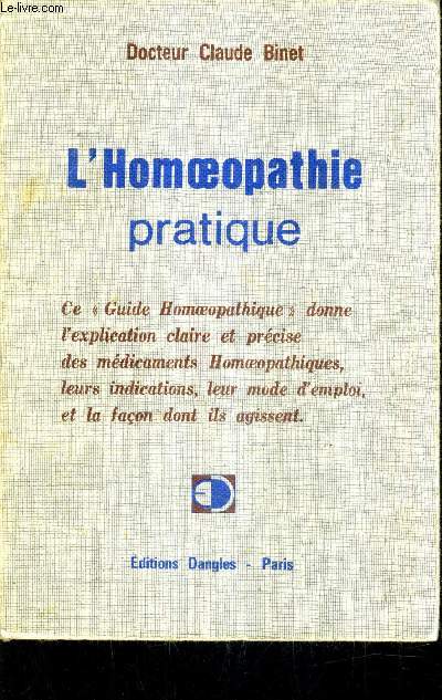 L'HOMOEOPATHIE PRATIQUE - CE GUIDE HOMOEOPATHIQUE DONNE L'EXPLICATION CLAIRE ET PRECISE DES MEDICAMENTS HOMEOPATHIQUES LEURS INDICATIONS LEUR MODE D'EMPLOI ET LA FACON DONT ILS AGISSENT / 6E EDITION REVUE ET AUGMENTEE.